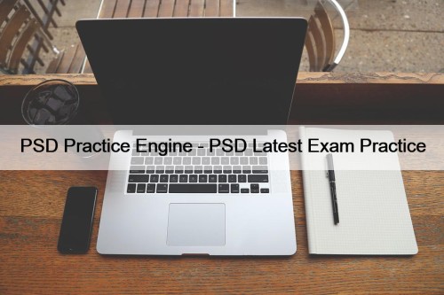 PSD Practice Engine - PSD Latest Exam Practice