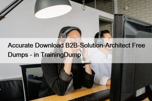 Accurate Download B2B-Solution-Architect Free Dumps - in TrainingDump