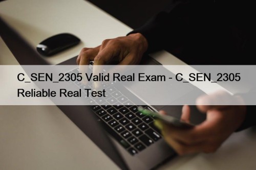 C_SEN_2305 Valid Real Exam - C_SEN_2305 Reliable Real Test
