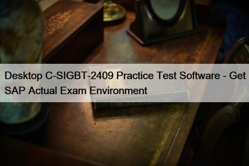 Desktop C-SIGBT-2409 Practice Test Software - Get SAP Actual Exam Environment