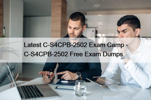 Latest C-S4CPB-2502 Exam Camp - C-S4CPB-2502 Free Exam Dumps