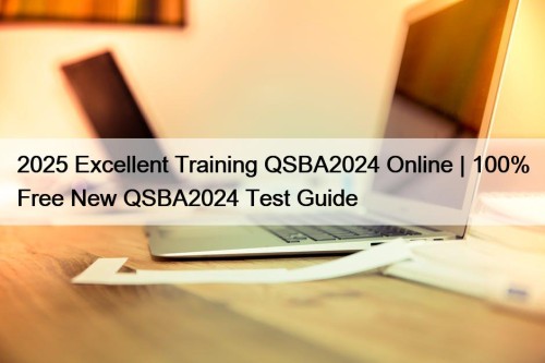 2025 Excellent Training QSBA2024 Online | 100% Free New QSBA2024 Test Guide