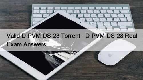 Valid D-PVM-DS-23 Torrent - D-PVM-DS-23 Real Exam Answers