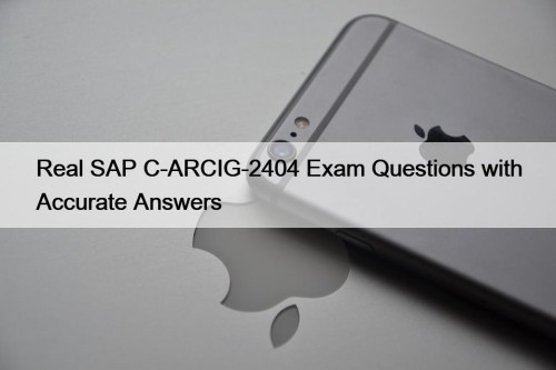 Real SAP C-ARCIG-2404 Exam Questions with Accurate Answers