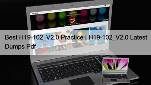 Best H19-102_V2.0 Practice | H19-102_V2.0 Latest Dumps Pdf