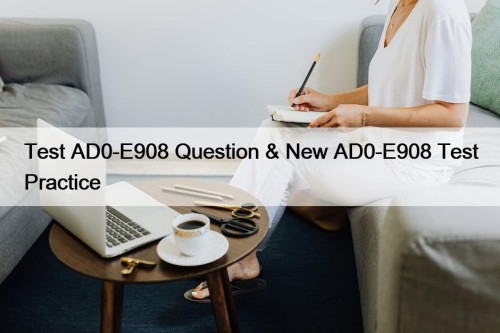 Test AD0-E908 Question & New AD0-E908 Test Practice