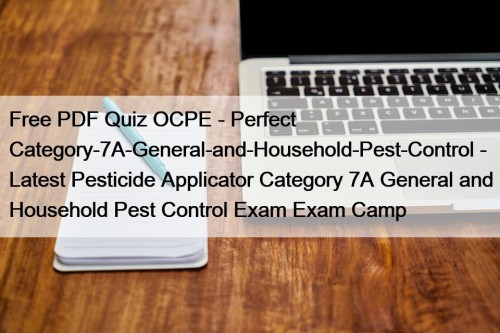 Free PDF Quiz OCPE - Perfect Category-7A-General-and-Household-Pest-Control - Latest Pesticide Applicator Category 7A General and Household Pest Control Exam Exam Camp