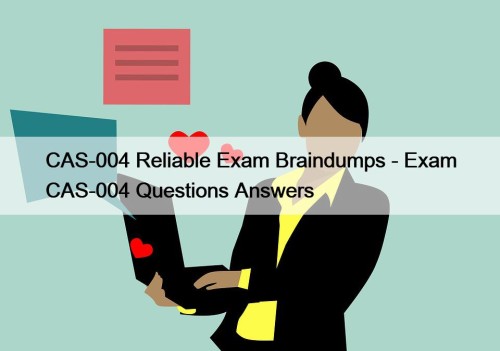CAS-004 Reliable Exam Braindumps - Exam CAS-004 Questions Answers