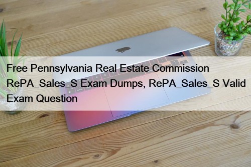 Free Pennsylvania Real Estate Commission RePA_Sales_S Exam Dumps, RePA_Sales_S Valid Exam Question
