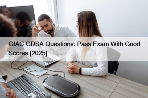 GIAC GDSA Questions: Pass Exam With Good Scores [2025]