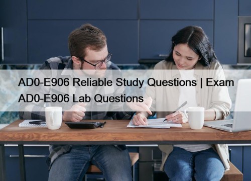 AD0-E906 Reliable Study Questions | Exam AD0-E906 Lab Questions