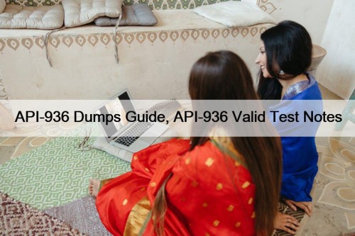 API-936 Dumps Guide, API-936 Valid Test Notes