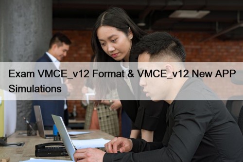 Exam VMCE_v12 Format & VMCE_v12 New APP Simulations