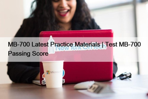 MB-700 Latest Practice Materials | Test MB-700 Passing Score
