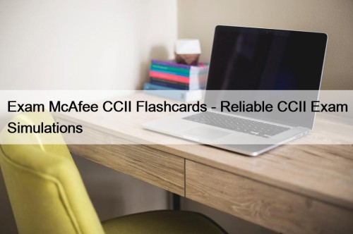 Exam McAfee CCII Flashcards - Reliable CCII Exam Simulations