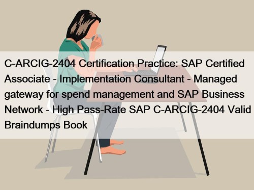 C-ARCIG-2404 Certification Practice: SAP Certified Associate - Implementation Consultant - Managed gateway for spend management and SAP Business Network - High Pass-Rate SAP C-ARCIG-2404 Valid Braindumps Book