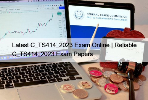 Latest C_TS414_2023 Exam Online | Reliable C_TS414_2023 Exam Papers
