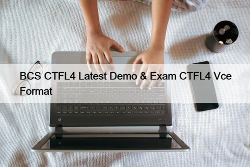 BCS CTFL4 Latest Demo & Exam CTFL4 Vce Format