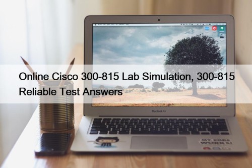 Online Cisco 300-815 Lab Simulation, 300-815 Reliable Test Answers