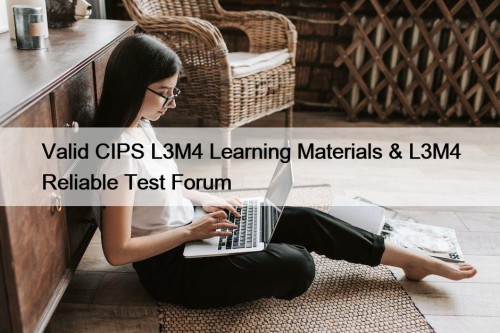 Valid CIPS L3M4 Learning Materials & L3M4 Reliable Test Forum