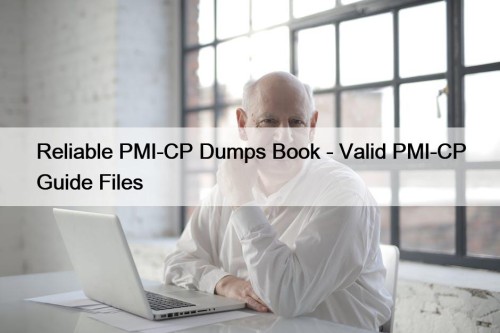 Reliable PMI-CP Dumps Book - Valid PMI-CP Guide Files
