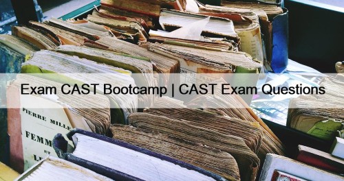 Exam CAST Bootcamp | CAST Exam Questions