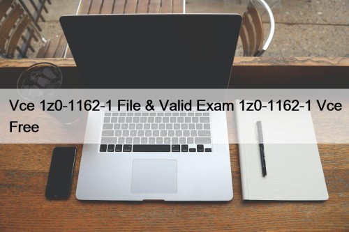 Vce 1z0-1162-1 File & Valid Exam 1z0-1162-1 Vce Free