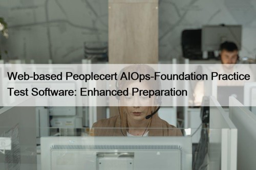 Web-based Peoplecert AIOps-Foundation Practice Test Software: Enhanced Preparation