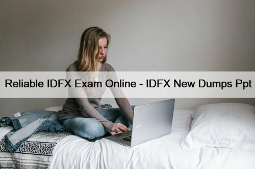 Reliable IDFX Exam Online - IDFX New Dumps Ppt