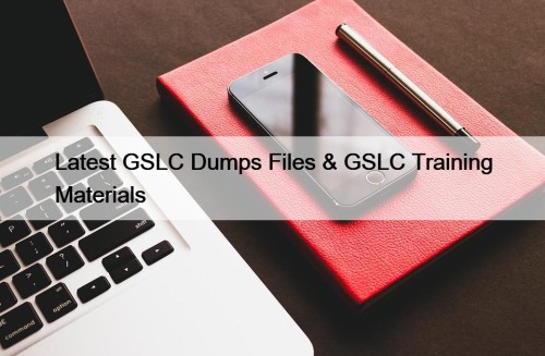 Latest GSLC Dumps Files & GSLC Training Materials