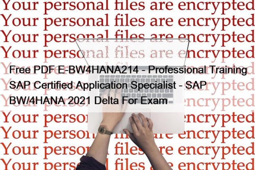 Free PDF E-BW4HANA214 - Professional Training SAP Certified Application Specialist - SAP BW/4HANA 2021 Delta For Exam