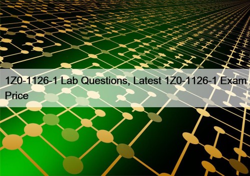 1Z0-1126-1 Lab Questions, Latest 1Z0-1126-1 Exam Price