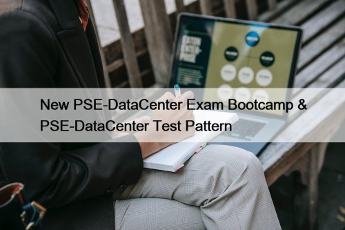 New PSE-DataCenter Exam Bootcamp & PSE-DataCenter Test Pattern