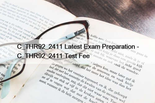 C_THR92_2411 Latest Exam Preparation - C_THR92_2411 Test Fee