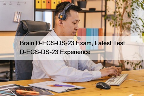 Brain D-ECS-DS-23 Exam, Latest Test D-ECS-DS-23 Experience