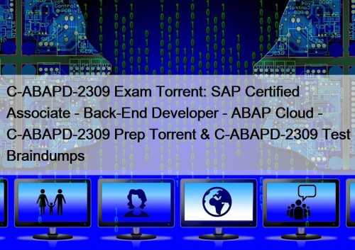 C-ABAPD-2309 Exam Torrent: SAP Certified Associate - Back-End Developer - ABAP Cloud - C-ABAPD-2309 Prep Torrent & C-ABAPD-2309 Test Braindumps