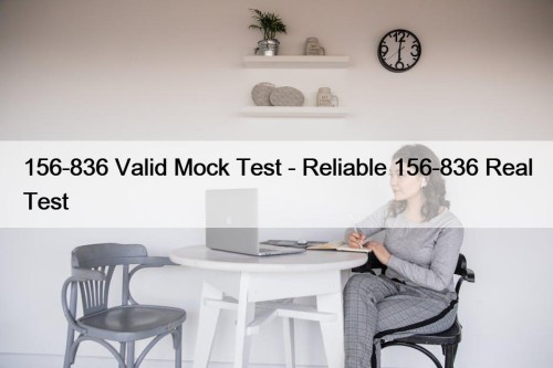 156-836 Valid Mock Test - Reliable 156-836 Real Test