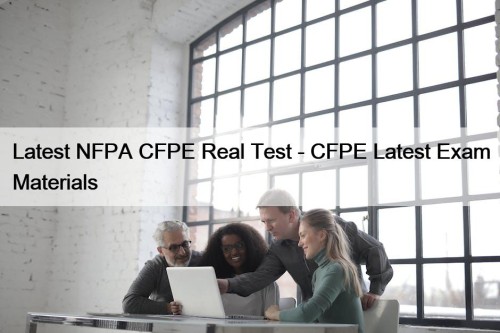 Latest NFPA CFPE Real Test - CFPE Latest Exam Materials